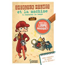 Sherlock Holmes et la machine à remonter le temps : Avec une loupe magique ! : 60 énigmes : Mène l'e