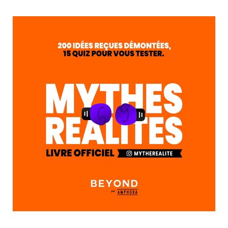 Mythes, réalité : Livre officiel mytherealite : 200 idées reçues démontées, 15 quiz pour vous tester