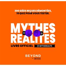 Mythes, réalité : Livre officiel mytherealite : 200 idées reçues démontées, 15 quiz pour vous tester
