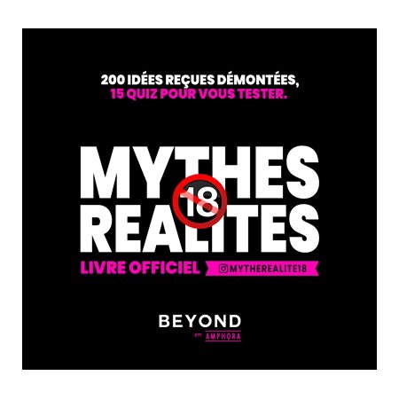 Mythes, réalité, + 18 ans : Livre officiel mytherealite : 200 idées reçues démontées, 15 quiz pour v