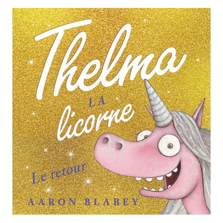 Le retour : Thelma la licorne