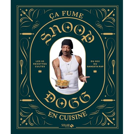 Snoop Dogg : Ça fume en cuisine : Les 65 recettes cultes du roi du gagsta rap