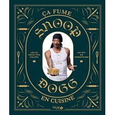 Snoop Dogg : Ça fume en cuisine : Les 65 recettes cultes du roi du gagsta rap