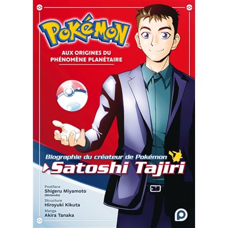 Pokémon, aux origines du phénomène planétaire : biographie du créateur de Pokémon, Satoshi Tajiri