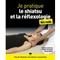 Je pratique la réflexologie et le shiatsu pour les nuls