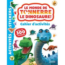 Le monde de Tonnerre le dinosaure ! : cahier d'activités : Plus de 300 stickers : Activités & stickers