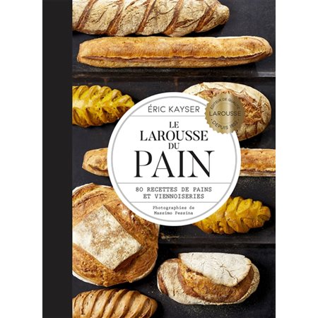 Le Larousse du pain : 80 recettes de pains et de viennoiseries