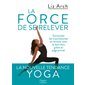 La force de se relever : Surmonter les traumatismes et renouer avec le bien-être grâce au yoga prima