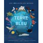 La Terre en bleu : Les couleurs du monde : La vie dans nos océans et nos rivières
