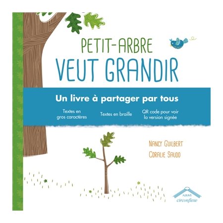 Petit-Arbre veut grandir : Un livre à partager par tous : Textes en gros caractères, en braille, QR