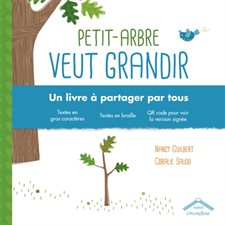 Petit-Arbre veut grandir : Un livre à partager par tous : Textes en gros caractères, en braille, QR