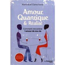 Amour quantique & réalité : Comment rencontrer l'amour de ma vie : Méditations, affirmations, visual