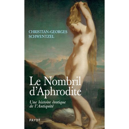 Le nombril d'Aphrodite : Une histoire érotique de l'Antiquité