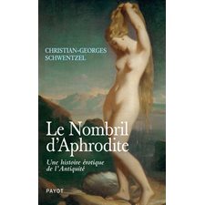 Le nombril d'Aphrodite : Une histoire érotique de l'Antiquité