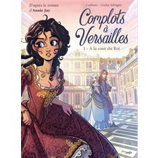 Complots à Versailles T.01 : A la cour du roi : Bande dessinée