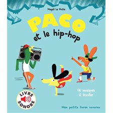 Paco et le hip-hop : Livre sonore : 16 musiques à écouter : Mes petits livres sonores