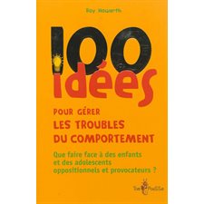 100 idées pour gérer les troubles du comportement