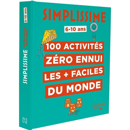 100 activités zéro ennui les + faciles du monde : 6 - 10 ans : Simplissime