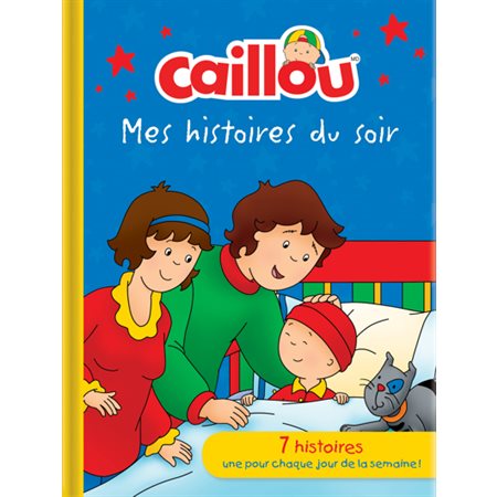 Mes histoires du soir : Caillou : 7 histoires, 1 pour chaque jour de la semaine !