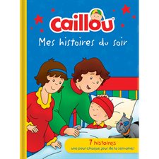 Mes histoires du soir : Caillou : 7 histoires, 1 pour chaque jour de la semaine !