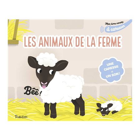 Les animaux de la ferme : Mon livre sonore à caresser : Une caresse = un son