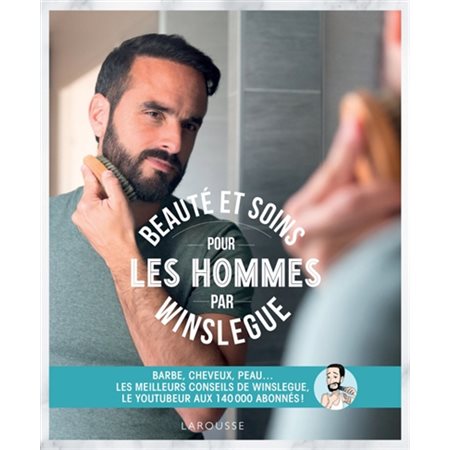 Beauté et soins pour les hommes par Winslegue : Barbe, cheveux, peau ... Les meilleurs conseils de W