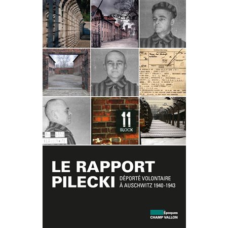 Le rapport Pilecki : Déporté volontaire à Auschwitz, 1940-1943