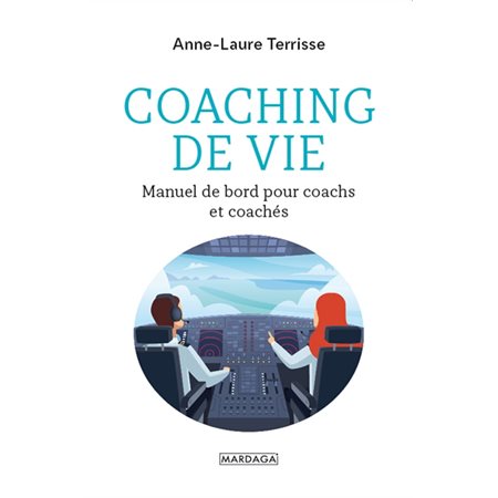 Coaching de vie : Manuel de bord pour coachs et coachés