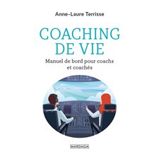 Coaching de vie : Manuel de bord pour coachs et coachés