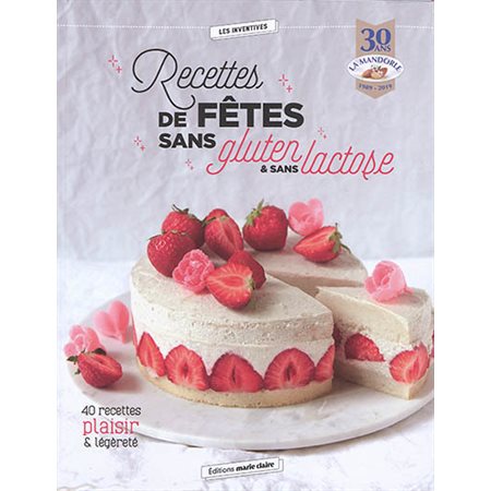 Recettes de fêtes sans gluten & sans lactose : 30 ans : 40 recettes plaisir & légèreté