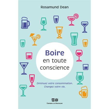 Boire en toute conscience : Diminuez votre consommation. Changez votre vie