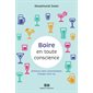 Boire en toute conscience : Diminuez votre consommation. Changez votre vie