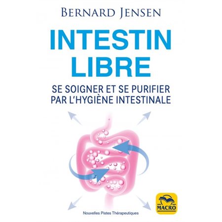 Intestin libre : Se soigner et se purifier par l'hygiène intestinale