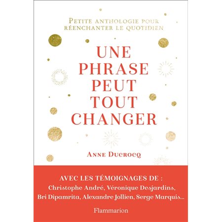 Une phrase peut tout changer : Petite anthologie pour réenchanter le quotidien