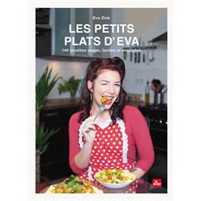 Les petits plats d'Eva : 140 recettes vegan, faciles et engagées