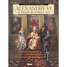 Alexandre VI T.01 : Le règne des Borgia : Bande dessinée : Un pape dans l'histoire