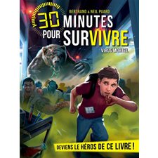Virus mortel : 30 minutes pour survivre : Deviens le héros de ce livre ! : 9-11