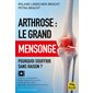 Arthrose : Le grand mensonge : Pourquoi souffrir sans raison ?