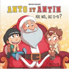 Anto et Antin T.02 : Père Noël, qui es-tu ?