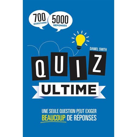 Quiz ultime : 700 questions, 5000 réponses : Une seule question peut exiger beaucoup de réponses