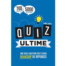 Quiz ultime : 700 questions, 5000 réponses : Une seule question peut exiger beaucoup de réponses