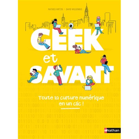 Geek et savant T.01 : Toute la culture numérique en un clic !