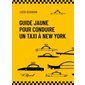 Guide jaune pour conduire un taxi à New York : Roman graphique