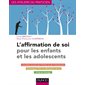 L'affirmation de soi pour les enfants et les adolescents : L''anxiété sociale de l'enfant et de l'adolescent, techniques TCC et affirmation de soi, prise en cha