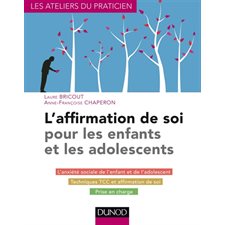 L'affirmation de soi pour les enfants et les adolescents : L''anxiété sociale de l'enfant et de l'adolescent, techniques TCC et affirmation de soi, prise en cha