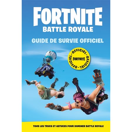 Fortnite battle royale : Guide de survie officiel : Tous les trucs et astuces pour dominer Battle Ro