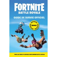 Fortnite battle royale : Guide de survie officiel : Tous les trucs et astuces pour dominer Battle Ro