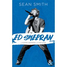 Ed Sheeran : L'homme derrière la pop-star : Biographie