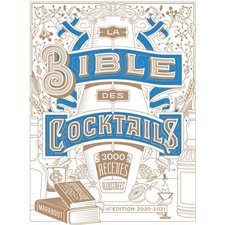 La bible des cocktails : 3000 recettes illustrées : 14e édition : 2020 - 2021