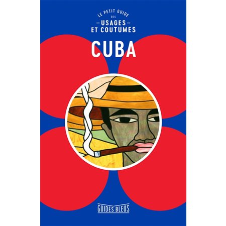 Cuba : Le petit guide des usages et coutumes : Guides bleus. Guides bleus hors série